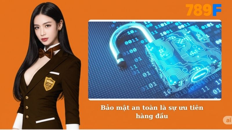 Bảo mật an toàn là sự ưu tiên hàng đầu