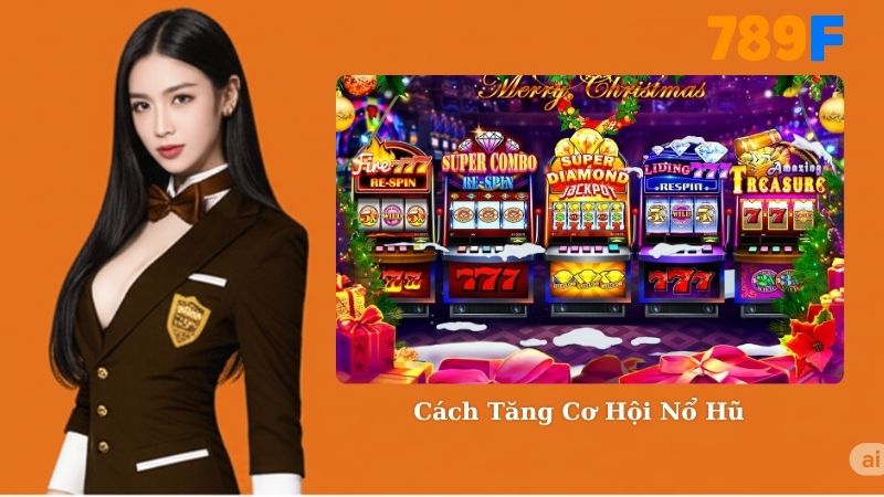 Cách Tăng Cơ Hội Nổ Hũ