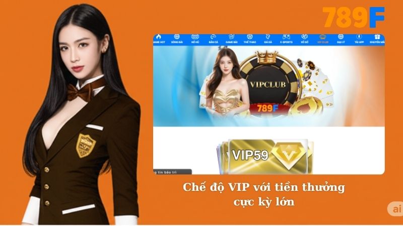 Chế độ VIP với tiền thưởng cực kỳ lớn