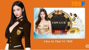 Chia Sẻ Thật Về 789F