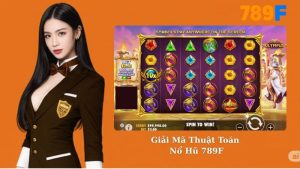 Giải Mã Thuật Toán Nổ Hũ 789F