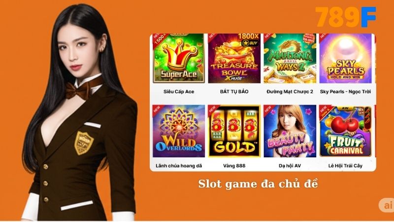 Review các sảnh game 789F - Slot game đa chủ đề