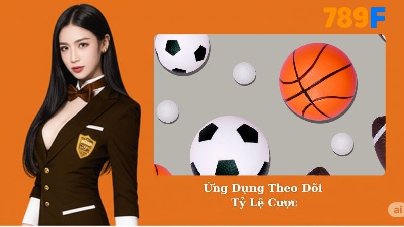 Ứng Dụng Theo Dõi Tỷ Lệ Cược