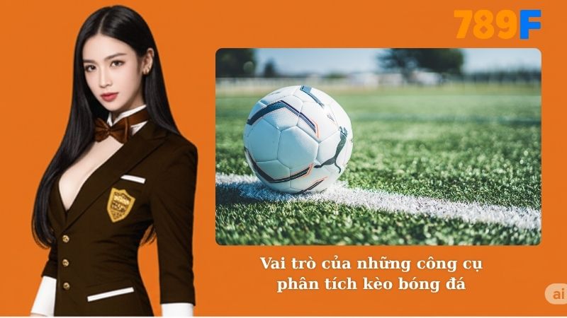 Vai trò của những công cụ phân tích kèo bóng đá