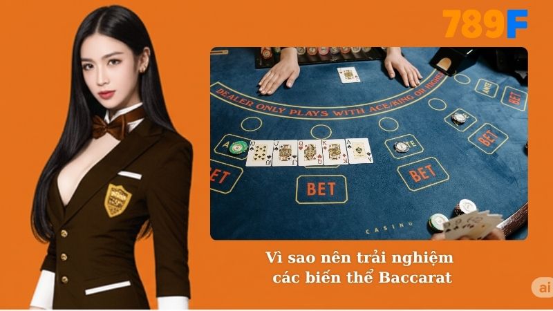 Vì sao nên trải nghiệm các biến thể Baccarat online tại 789F
