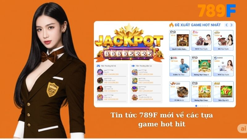 Tin tức 789F mới về các tựa game hot hit