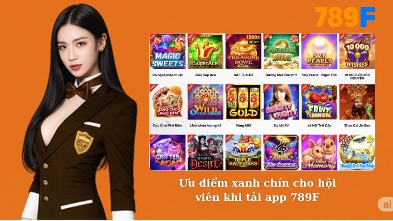 Ưu điểm xanh chín cho hội viên khi tải app 789F